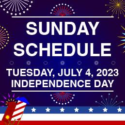 Sunday Schedule - July 4th Weekend